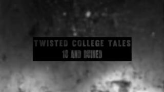 Hot  Twisted College Tales – 18 And Ruined – Volume 3 HD